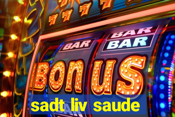 sadt liv saude